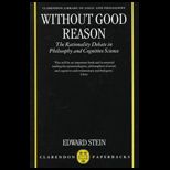 Without Good Reason  Rationality Debate in Philosophy and Cognitive Science