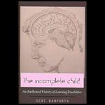 Incomplete Child An Intellectual History of Learning Disabilities