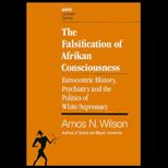 Falsification of Afrikan Consciousness : Eurocentric History, Psychiatry and the Politics of White Supremacy