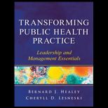 Transforming Public Health Practice Leadership and Management Essentials