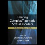 Treating Complex Traumatic Stress Disorders: An Evidence Based Guide