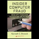 Insider Computer Fraud: An In depth Framework for Detecting and Defending against Insider IT Attacks
