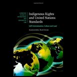 Indigenous Rights and United Nations Standards: Self Determination, Culture and Land