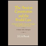 Ancient Constitution and the Feudal Law  A Study of English Historical Thought in the Seventeenth Century  A Reissue with a Retrospect