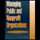 Managing Public and Nonprofit Organizations : A Results Oriented Approach