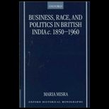 Business, Race and Politics in British India, C. 1850 1960