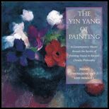 Yin/Yang of Painting: Contemporary Master Reveals the Secrets of Painting Found in Ancient Chinese Philosophy