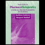 Study Guide for Pharmacotherapeutics  Clinical Decision Making in Nursing