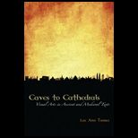 Caves to Cathedrals Visual Arts in Ancient and Medieval Texts