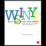 White Space Is Not Your Enemy: A Beginners Guide to Communicating Visually Through Graphic, Web and Multimedia Design