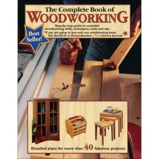 The Complete Book of Woodworking: Step By Step Guide to Essential Woodworking Skills, Techniques, Tools and Tips 9780980068870