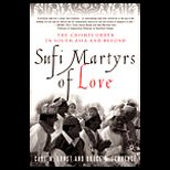 Sufi Martyrs of Love  The Chishti Order in South Asia and Beyond