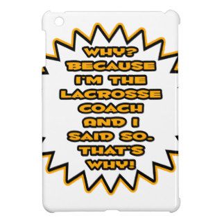 Funny Lacrosse CoachBecause I Said So iPad Mini Case
