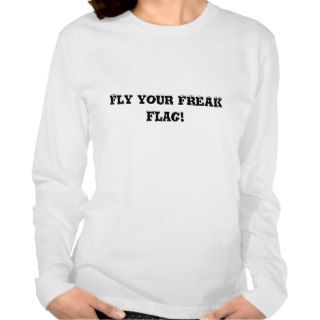 Fly your FREAK flag Tee Shirt