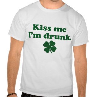 Kiss Me I'm Drunk T Shirts