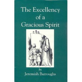 The Excellency of a Gracious Spirit Delivered in a Treatise on Numbers 1424 Jeremiah Burroughs 9781573580243 Books