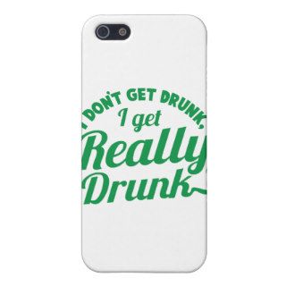 I DON'T GET DRUNK, I GET REALLY DRUNK design Cover For iPhone 5