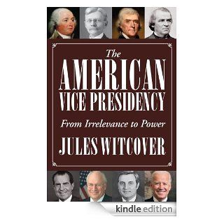 The American Vice Presidency: From Irrelevance to Power eBook: Jules Witcover: Kindle Store