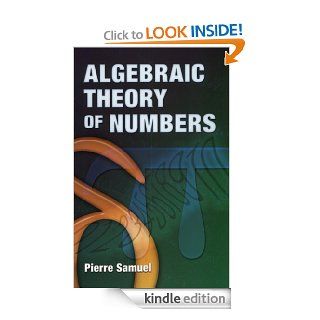 Algebraic Theory of Numbers Translated from the French by Allan J. Silberger (Dover Books on Mathematics) eBook Pierre Samuel Kindle Store