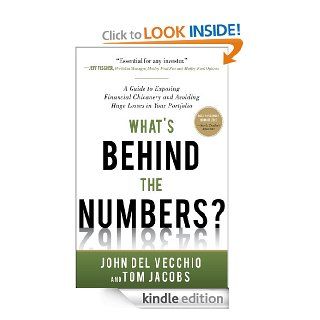 What's Behind the Numbers? A Guide to Exposing Financial Chicanery and Avoiding Huge Losses in Your Portfolio eBook John Del Vecchio, Tom Jacobs Kindle Store