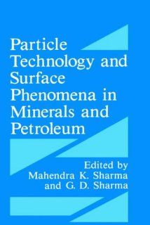 Particle Technology and Surface Phenomena in Minerals and Petroleum: G.D. Sharma, Mahendra K. Sharma: 9780306441813: Books