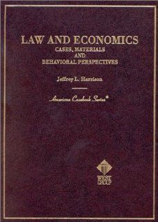 Law and Economics: Cases, Materials and Behavioral Perspectives (American Casebook Series) (9780314258465): Jeffrey L. Harrison: Books