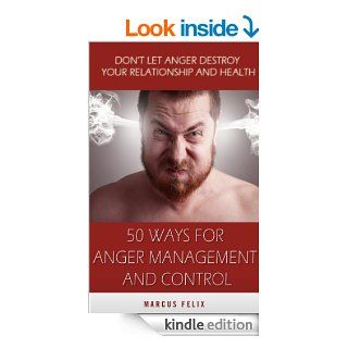 50 Ways For Anger Management And Control   Don't Let Your Anger Destroy Your Relationship And Health (Couples Therapy, Stress management, How To Control Anger, Anger Control) eBook: Marcus Felix, Relationship Advice, Relationship Problems, Emotional Ab
