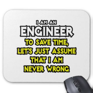 EngineerAssume I Am Never Wrong Mousepad