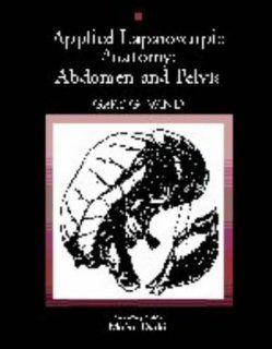 Applied Laparoscopic Anatomy: Abdomen and Pelvis (9780683091366): Gary G. Wind, Wind, Moshe Dudai: Books