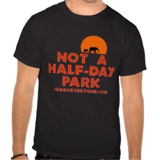 Not a Half Day Park by jamboeveryone Tee Shirts