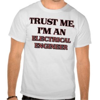 Trust Me I'm an Electrical Engineer Tees