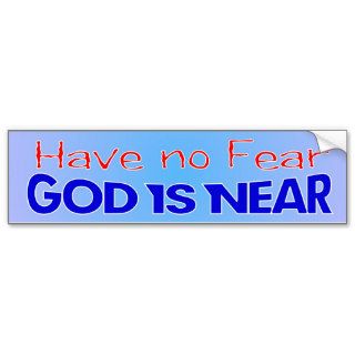 Have no fear, God is near Christian bumper sticker