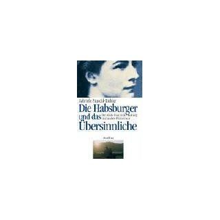 Die Habsburger und das bersinnliche: Gabriele Praschl Bichler, Peter Mulacz: Bücher