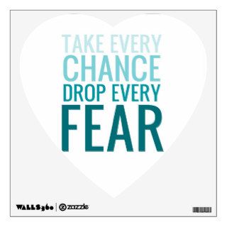 Take Every Chance Drop Every Fear TURQUOISE Room Stickers