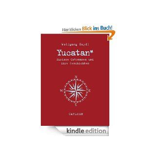 Yucatan: Kuriose Ortsnamen und ihre Geschichten eBook: Wolfgang Koydl: Kindle Shop