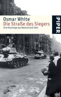 Die Strae des Siegers: Eine Reportage aus Deutschland 1945: Osmar White, Ursel Schfer: Bücher