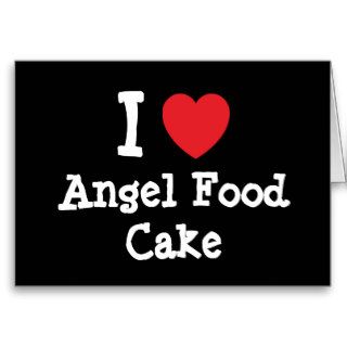 I love Angel Food Cake heart T Shirt Greeting Cards