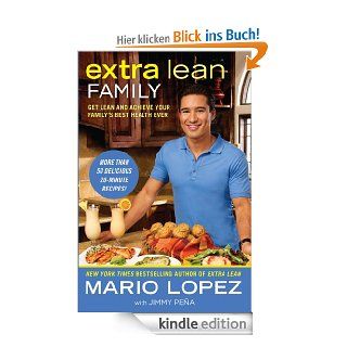 Extra Lean Family: Get Lean and Achieve Your Family's Best Health Ever eBook: Mario Lopez, Jimmy Pena: Kindle Shop
