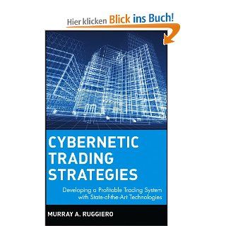 Cybernetic Trading Strategies: Developing a Profitable Trading System with State Of The Art Technologies Wiley Trading Advantage: Murray Ruggerio, Murray A. Ruggiero, Ruggiero: Fremdsprachige Bücher