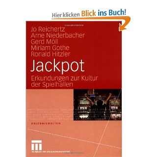 Jackpot: Erkundungen zur Kultur der Spielhallen Erlebniswelten: Jo Reichertz, Arne Niederbacher, Gerd Mll, Miriam Gothe, Ronald Hitzler: Bücher