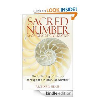 Sacred Number and the Origins of Civilization: The Unfolding of History through the Mystery of Number eBook: Richard Heath: Kindle Store