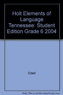 Holt Elements of Language Tennessee: Student Edition Grade 6 2004: RINEHART AND WINSTON HOLT: 9780030732126: Books