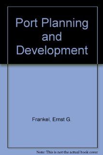 Port Planning and Development (9780471837084): Ernst G. Frankel: Books
