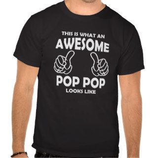 This is what an Awesome Pop Pop Looks Like T shirt