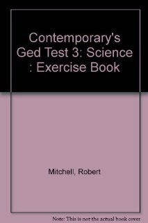 Contemporary's Ged Test 3 Science  Exercise Book Robert Mitchell 9780809245987 Books