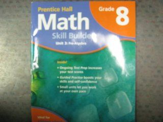 MATH SUMMER SCHOOL PROGRAM GRADE 8 UNIT 3: PRE ALGEBRA 2007C (9780132015127): PRENTICE HALL: Books