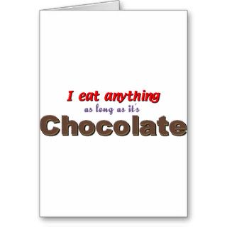 I eat anything as long as it's chocolate greeting card