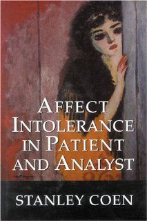 Affect Intolerance in Patient and Analyst (9780765703644): Stanley J. Coen: Books