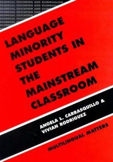 Language Minority Students in the Mainstream Classroom (Bilingual Education and Bilingualism No 7): Angela L. Carrasquillo, Vivian Rodriguez: 9781853592973: Books
