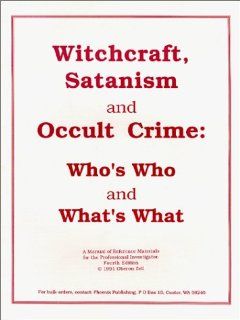 Witchcraft, Satanism & Occult Crime: Who's Who & What's What, a Manual of Reference Materials for the Professional Investigator: Church of All Worlds: 9780919345867: Books